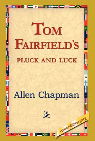 Kniha Tom Fairfield's Pluck and Luck Allen Chapman