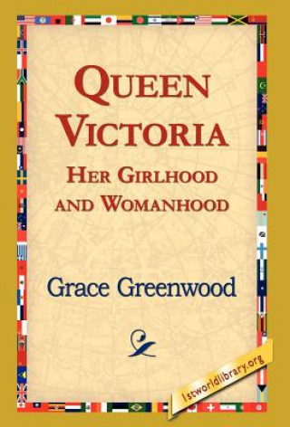 Książka Queen Victoria Her Girlhood and Womanhood Grace Greenwood