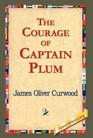 Kniha Courage of Captain Plum James Oliver Curwood