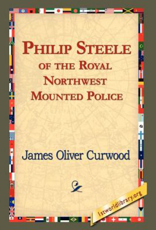 Książka Philip Steele of the Royal Northwest Mounted Police James Oliver Curwood