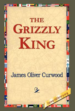 Kniha Grizzly King James Oliver Curwood