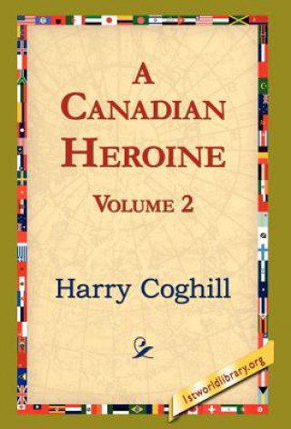 Książka Canadian Heroine, Volume 2 Harry Coghill