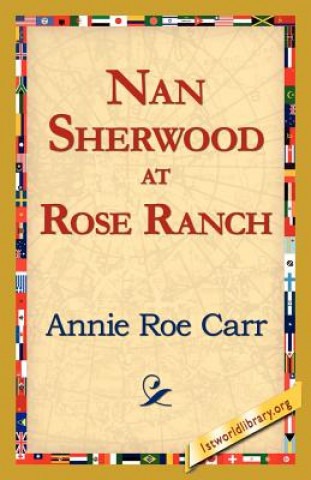 Könyv Nan Sherwood at Rose Ranch Annie Roe Carr