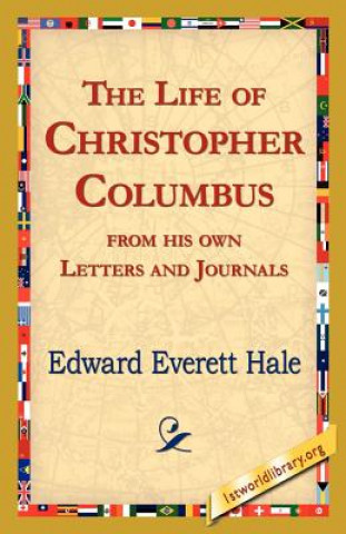 Kniha Life of Christopher Columbus from His Own Letters and Journals Edward Everett Hale