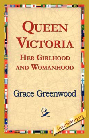 Livre Queen Victoria Her Girlhood and Womanhood Grace Greenwood