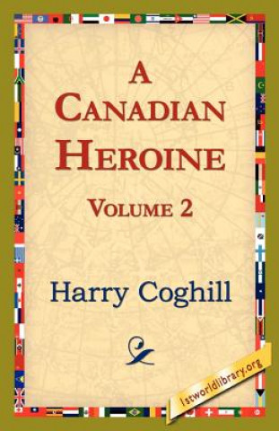 Książka Canadian Heroine, Volume 2 Harry Coghill