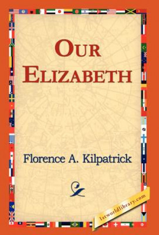 Kniha Our Elizabeth Florence A Kilpatrick