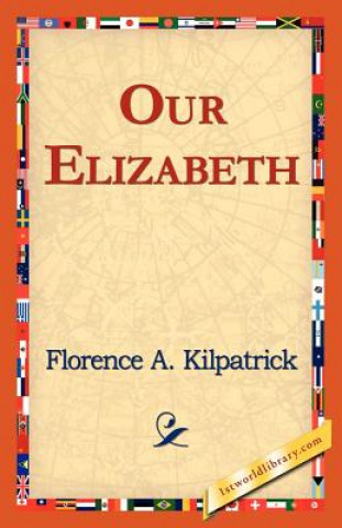 Carte Our Elizabeth Florence A Kilpatrick