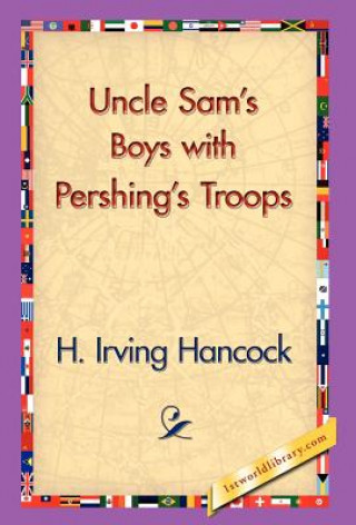 Книга Uncle Sam's Boys with Pershing's Troops H Irving Hancock