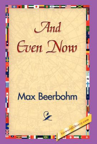 Kniha And Even Now Sir Max Beerbohm