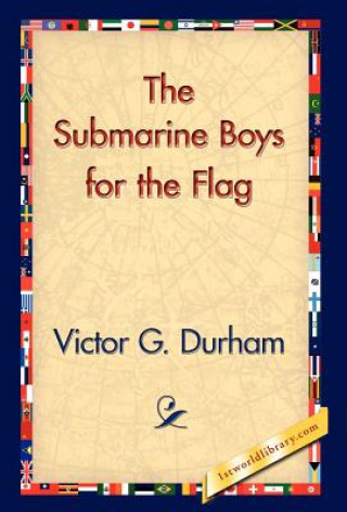 Könyv Submarine Boys for the Flag Victor G Durham