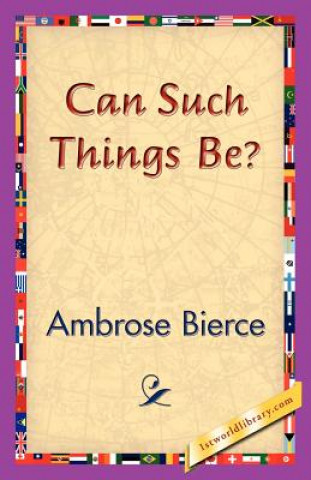 Knjiga Can Such Things Be? Ambrose Bierce