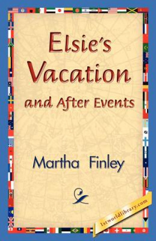 Könyv Elsie's Vacation and After Events Martha Finley