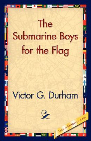 Könyv Submarine Boys for the Flag Victor G Durham