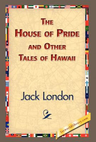 Knjiga House of Pride and Other Tales of Hawaii Jack London