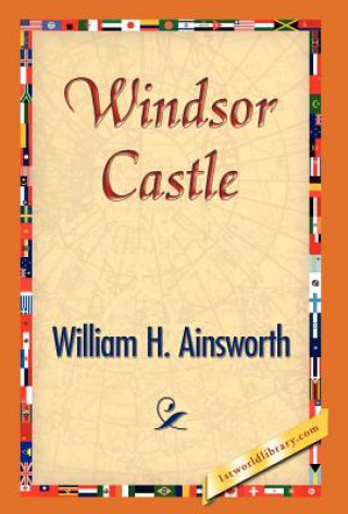 Kniha Windsor Castle William H Ainsworth