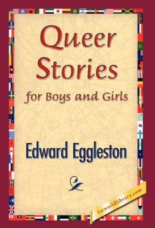 Könyv Queer Stories for Boys and Girls Deceased Edward Eggleston