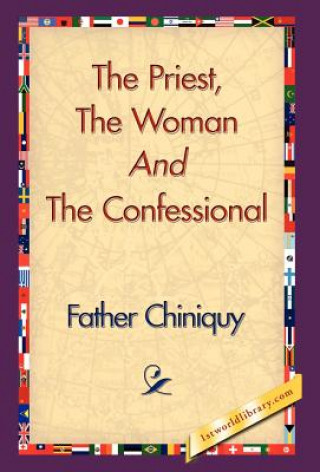 Könyv Priest, the Woman and the Confessional Father Chiniquy
