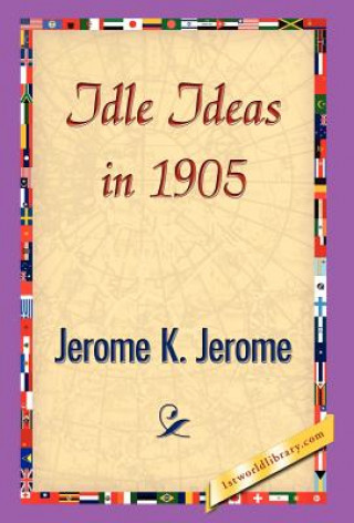 Könyv Idle Ideas in 1905 Jerome Klapka Jerome