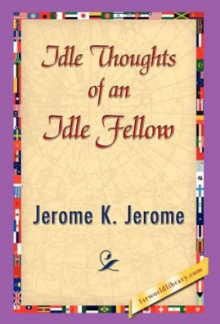 Knjiga Idle Thoughts of an Idle Fellow Jerome Klapka Jerome