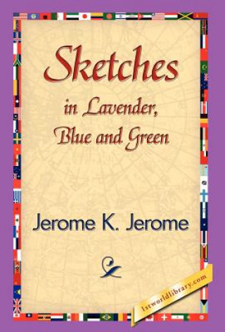 Kniha Sketches in Lavender, Blue and Green Jerome Klapka Jerome