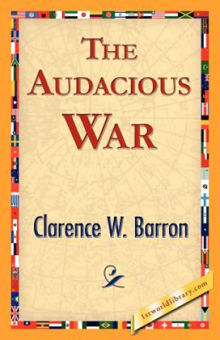 Könyv Audacious War Clarence W Barron