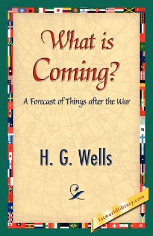 Kniha What Is Coming? H G Wells