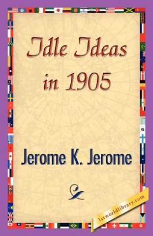 Kniha Idle Ideas in 1905 Jerome K Jerome