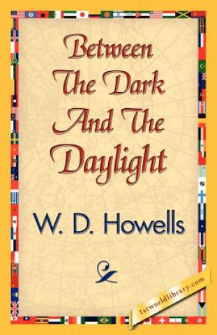 Carte Between the Dark and the Daylight W D Howells