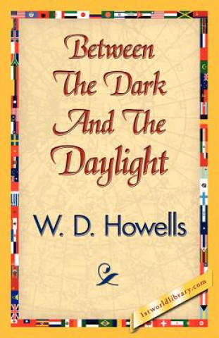 Kniha Between the Dark and the Daylight W D Howells