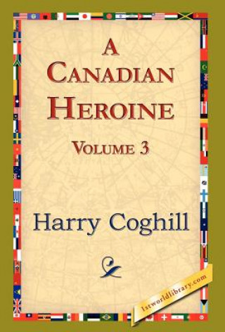 Carte Canadian Heroine, Volume 3 Harry Coghill