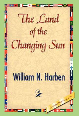 Könyv Land of the Changing Sun William N Harben