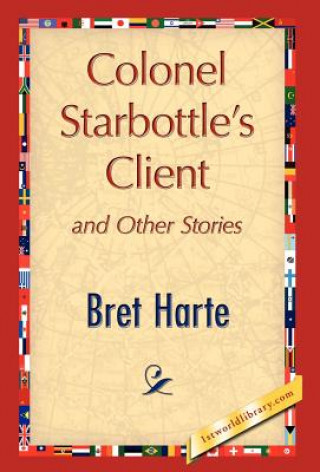 Könyv Colonel Starbottle's Client and Other Stories Bret Harte