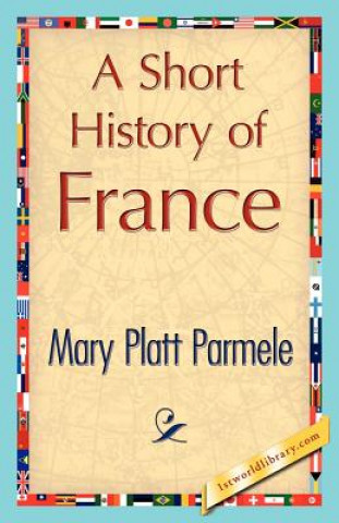 Kniha Short History of France Mary Platt Parmele