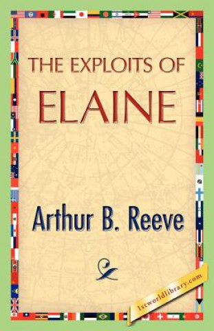 Kniha Exploits of Elaine Arthur B Reeve