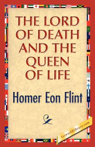 Book Lord of Death and the Queen of Life Homer E Flint