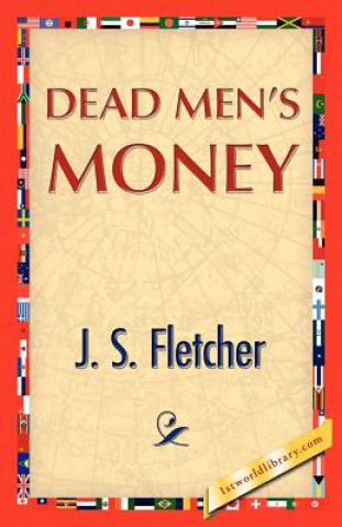 Carte Dead Men's Money J S Fletcher