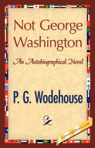 Книга Not George Washington P G Wodehouse