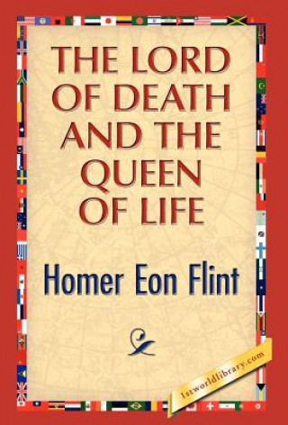 Könyv Lord of Death and the Queen of Life Homer E Flint