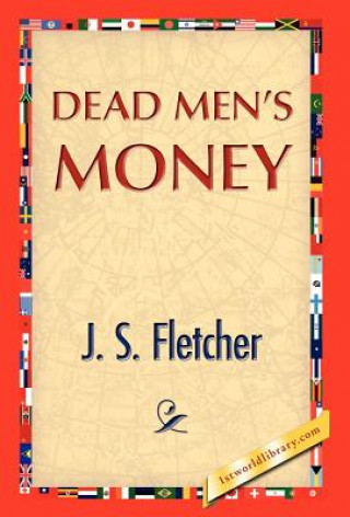 Könyv Dead Men's Money J S Fletcher