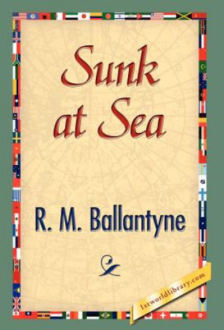 Könyv Sunk at Sea Robert Michael Ballantyne