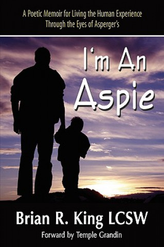 Książka I M an Aspie; A Poetic Memoir for Living the Human Experience Through the Eyes of Asperger S Brian R King