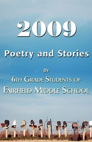 Kniha 2009 Poetry and Stories by 6th Grade Students of Fairfield Middle School Ann Gookin