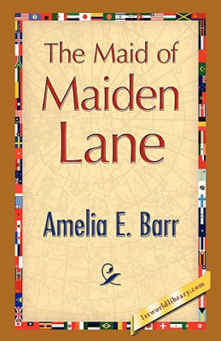 Kniha Maid of Maiden Lane Amelia E Barr