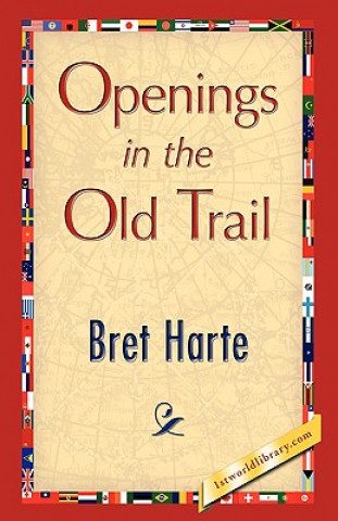 Könyv Openings in the Old Trail Bret Harte