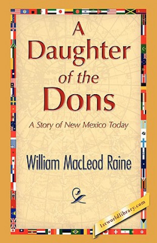 Könyv Daughter of the Dons William MacLeod Raine