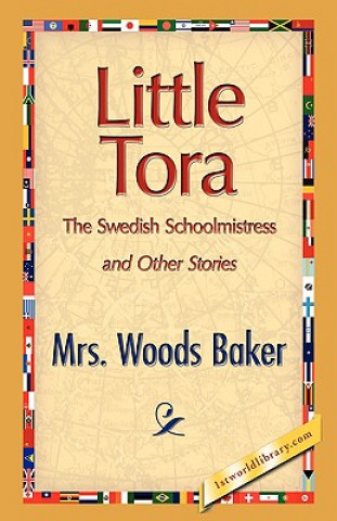 Könyv Little Tora, the Swedish Schoolmistress and Other Stories Woods Baker