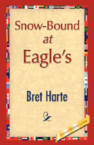 Kniha Snow-Bound at Eagle's Bret Harte