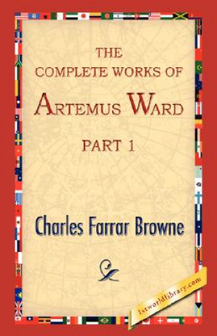 Carte Complete Works of Artemus Ward, Part 1 Charles Farrar Browne