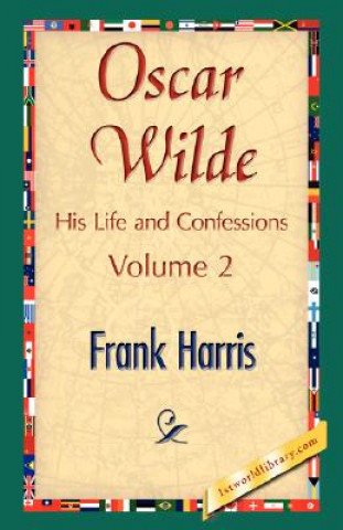 Kniha Oscar Wilde, His Life and Confessions, Volume 2 Frank Harris